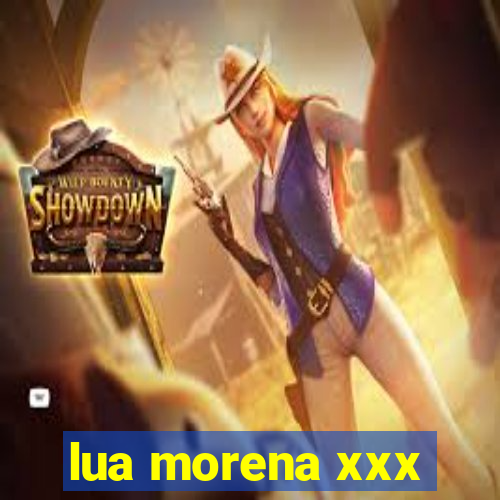 lua morena xxx